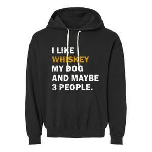 I Like Whiskey My Dog And Maybe 3 People Dog Garment-Dyed Fleece Hoodie