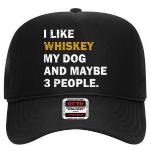 I Like Whiskey My Dog And Maybe 3 People Dog High Crown Mesh Back Trucker Hat