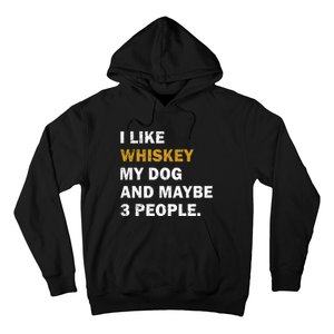 I Like Whiskey My Dog And Maybe 3 People Dog Hoodie