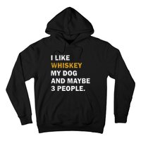 I Like Whiskey My Dog And Maybe 3 People Dog Hoodie