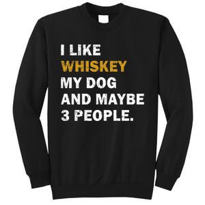 I Like Whiskey My Dog And Maybe 3 People Dog Sweatshirt