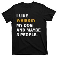 I Like Whiskey My Dog And Maybe 3 People Dog T-Shirt