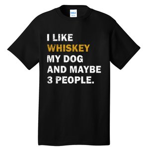 I Like Whiskey My Dog And Maybe 3 People Dog Tall T-Shirt