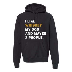 I Like Whiskey My Dog And Maybe 3 People Dog Premium Hoodie