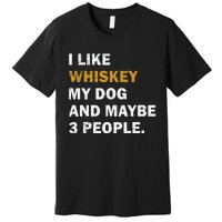 I Like Whiskey My Dog And Maybe 3 People Dog Premium T-Shirt