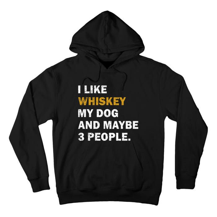 I Like Whiskey My Dog And Maybe 3 People Dog Tall Hoodie