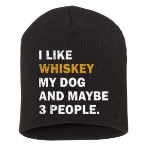 I Like Whiskey My Dog And Maybe 3 People Dog Short Acrylic Beanie