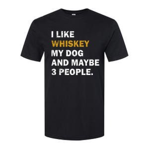 I Like Whiskey My Dog And Maybe 3 People Dog Softstyle CVC T-Shirt