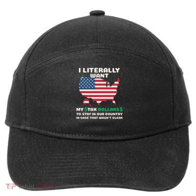 I Literally Want My Tax Dollars To Stay In Our Country 7-Panel Snapback Hat