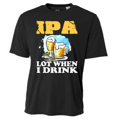 IPA Lot When I Drink Funny Drinking Beer Cooling Performance Crew T-Shirt