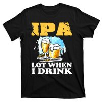 IPA Lot When I Drink Funny Drinking Beer T-Shirt