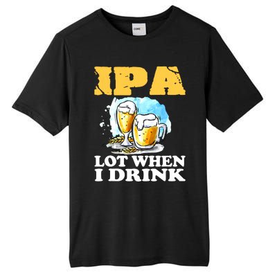 IPA Lot When I Drink Funny Drinking Beer Tall Fusion ChromaSoft Performance T-Shirt