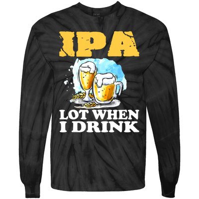 IPA Lot When I Drink Funny Drinking Beer Tie-Dye Long Sleeve Shirt