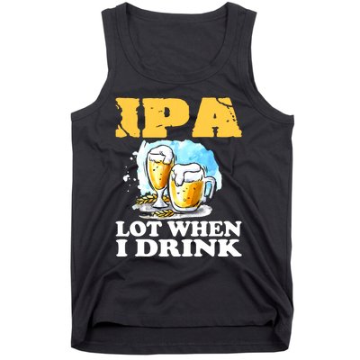 IPA Lot When I Drink Funny Drinking Beer Tank Top