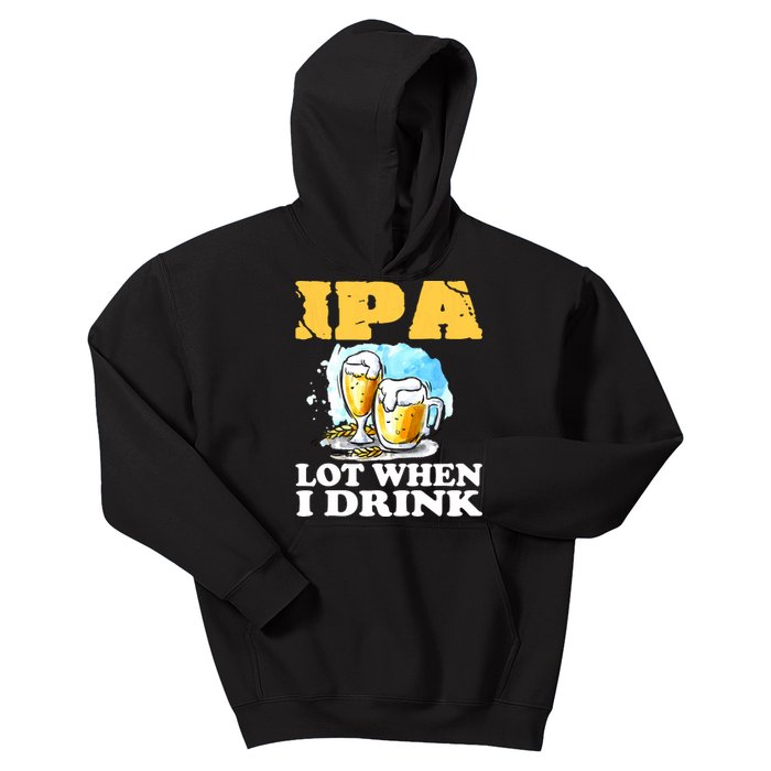 IPA Lot When I Drink Funny Drinking Beer Kids Hoodie