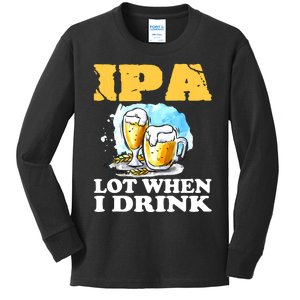 IPA Lot When I Drink Funny Drinking Beer Kids Long Sleeve Shirt