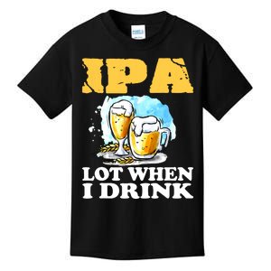 IPA Lot When I Drink Funny Drinking Beer Kids T-Shirt