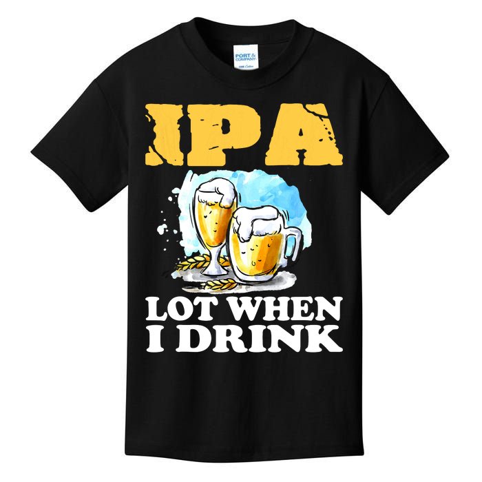 IPA Lot When I Drink Funny Drinking Beer Kids T-Shirt