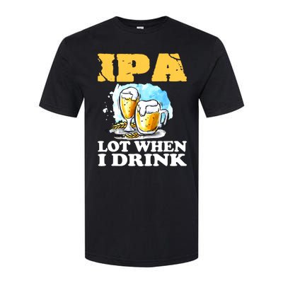 IPA Lot When I Drink Funny Drinking Beer Softstyle CVC T-Shirt