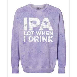 Ipa Lot When I Drink Beer Lover Colorblast Crewneck Sweatshirt