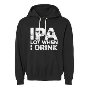 Ipa Lot When I Drink Beer Lover Garment-Dyed Fleece Hoodie