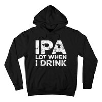 Ipa Lot When I Drink Beer Lover Hoodie