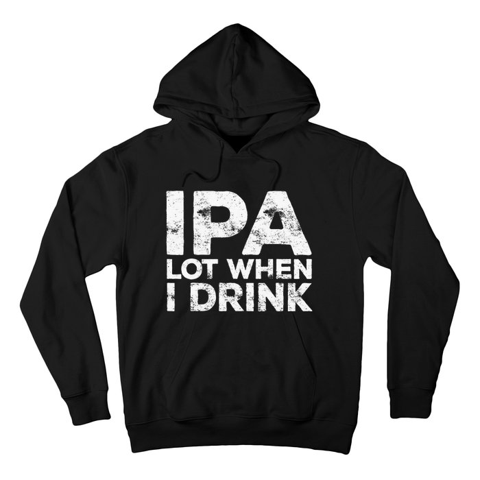 Ipa Lot When I Drink Beer Lover Hoodie