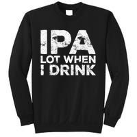 Ipa Lot When I Drink Beer Lover Sweatshirt