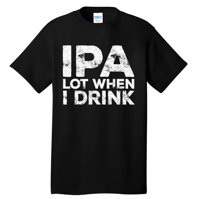 Ipa Lot When I Drink Beer Lover Tall T-Shirt