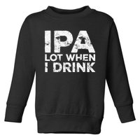 Ipa Lot When I Drink Beer Lover Toddler Sweatshirt