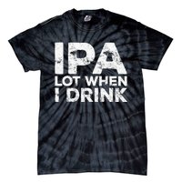 Ipa Lot When I Drink Beer Lover Tie-Dye T-Shirt