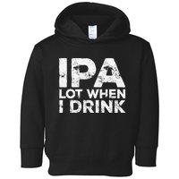 Ipa Lot When I Drink Beer Lover Toddler Hoodie