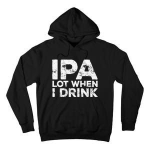 Ipa Lot When I Drink Beer Lover Tall Hoodie