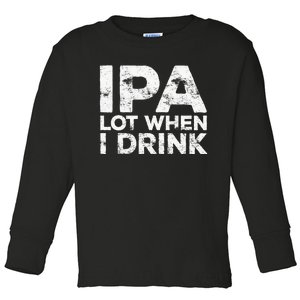 Ipa Lot When I Drink Beer Lover Toddler Long Sleeve Shirt