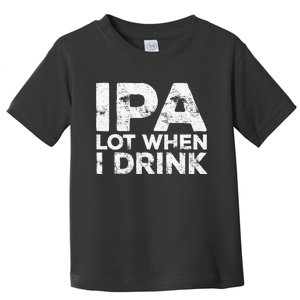 Ipa Lot When I Drink Beer Lover Toddler T-Shirt