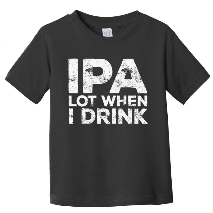 Ipa Lot When I Drink Beer Lover Toddler T-Shirt