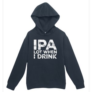 Ipa Lot When I Drink Beer Lover Urban Pullover Hoodie