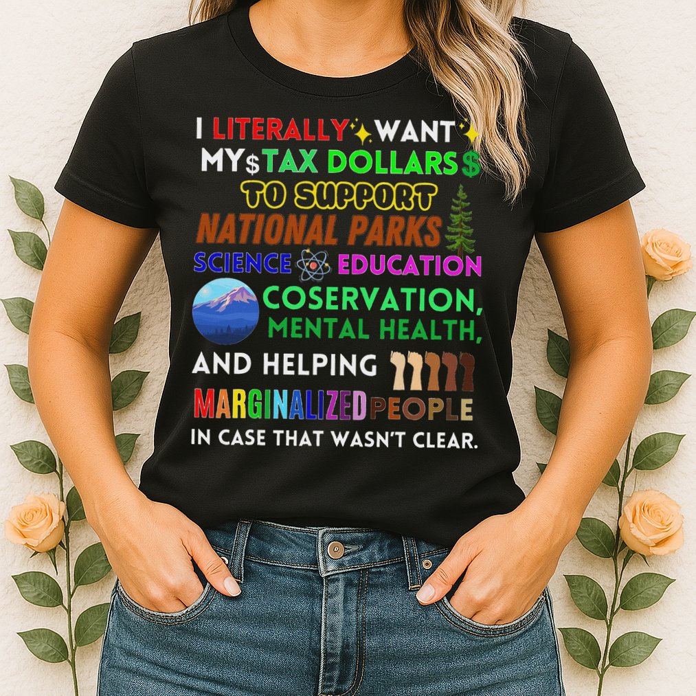 I Literally Want My Tax Dollars To Support National Parks Womens T-Shirt