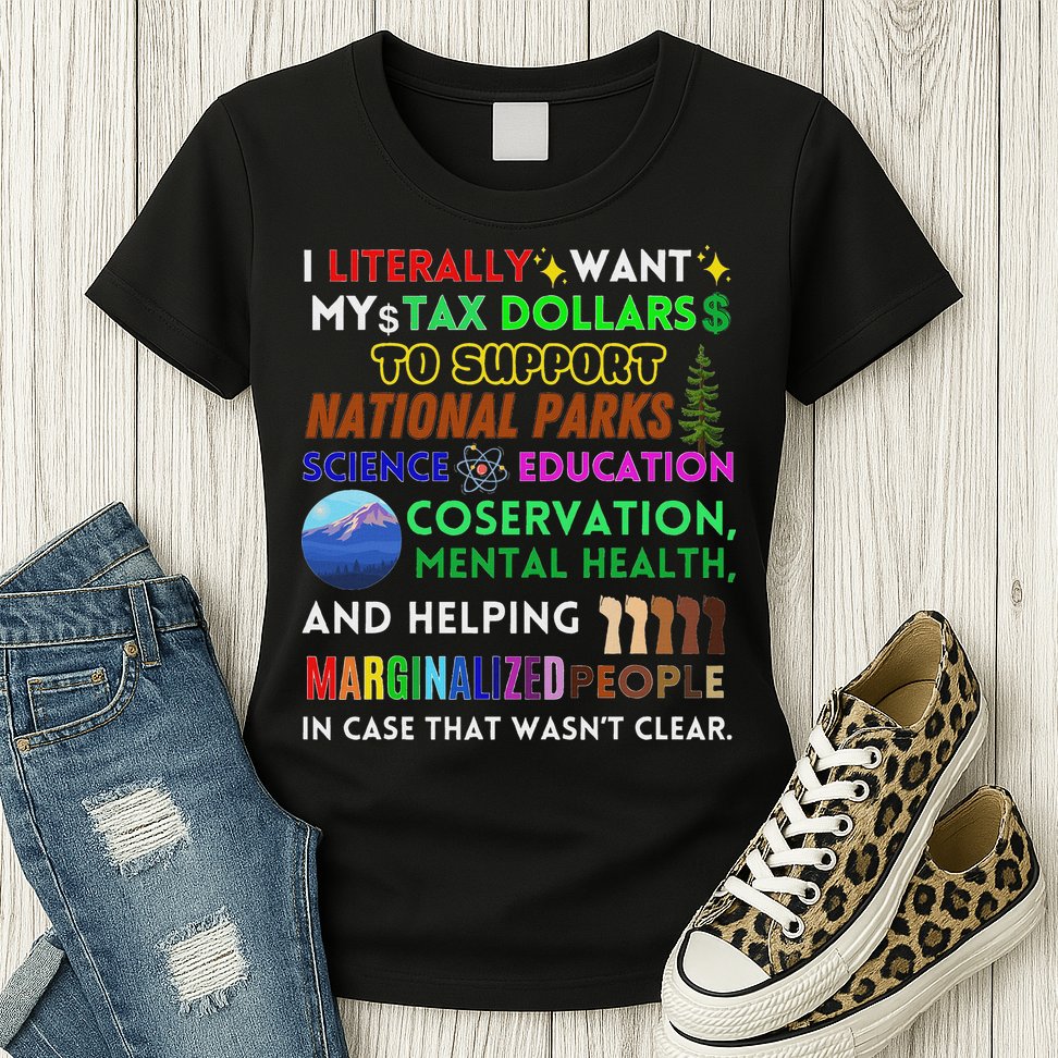 I Literally Want My Tax Dollars To Support National Parks Womens T-Shirt