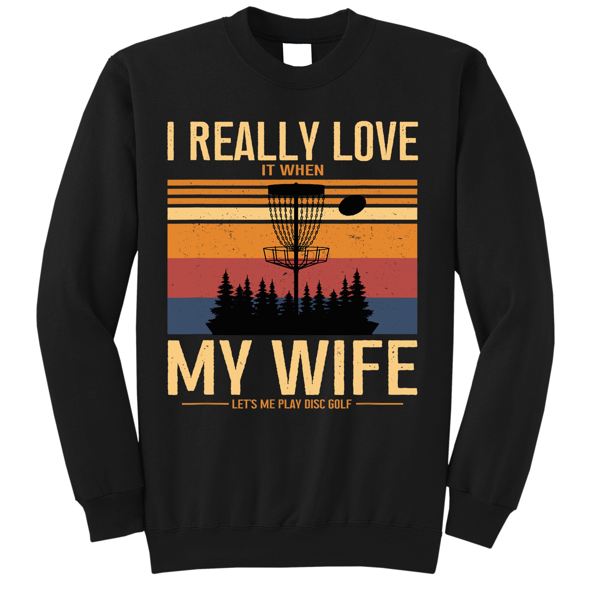 I Love When My Wife Lets Me Play Disc Golf Frisbee Golfing Sweatshirt