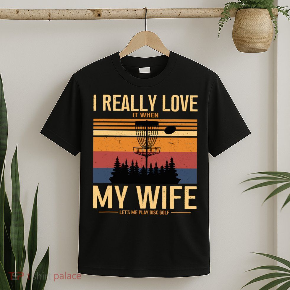I Love When My Wife Lets Me Play Disc Golf Frisbee Golfing T-Shirt