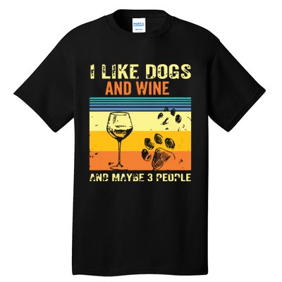 I Like Wine My Dog And Maybe 3 People Tall T-Shirt