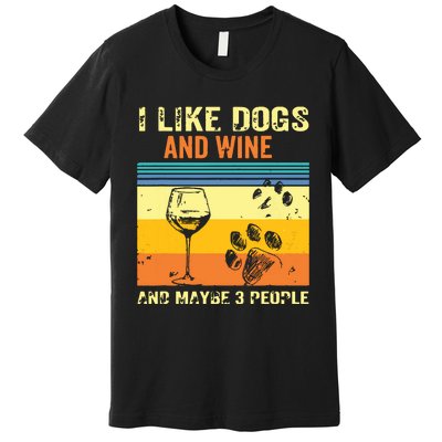 I Like Wine My Dog And Maybe 3 People Premium T-Shirt