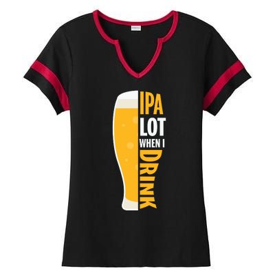 IPA Lot When I Drink Beer Lover Drinking Team Beer Gift Ladies Halftime Notch Neck Tee