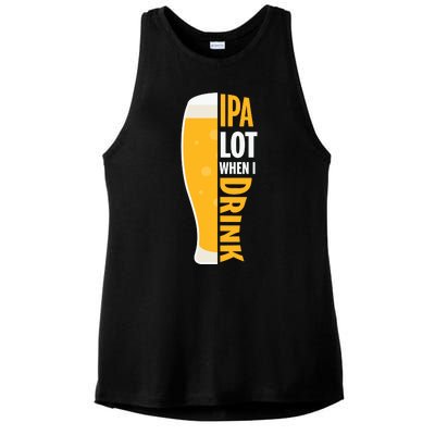 IPA Lot When I Drink Beer Lover Drinking Team Beer Gift Ladies PosiCharge Tri-Blend Wicking Tank