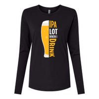 IPA Lot When I Drink Beer Lover Drinking Team Beer Gift Womens Cotton Relaxed Long Sleeve T-Shirt