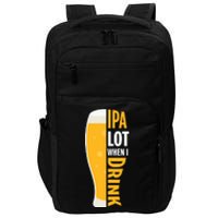 IPA Lot When I Drink Beer Lover Drinking Team Beer Gift Impact Tech Backpack