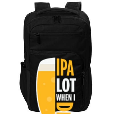 IPA Lot When I Drink Beer Lover Drinking Team Beer Gift Impact Tech Backpack