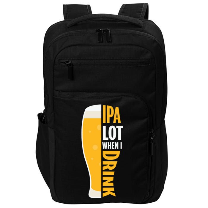 IPA Lot When I Drink Beer Lover Drinking Team Beer Gift Impact Tech Backpack