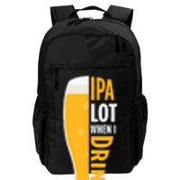 IPA Lot When I Drink Beer Lover Drinking Team Beer Gift Daily Commute Backpack